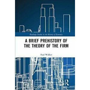 Brief Prehistory of the Theory of the Firm, Paperback - Paul Walker imagine