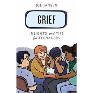 Grief: Insights and Tips for Teenagers, Paperback - Joe Jansen imagine