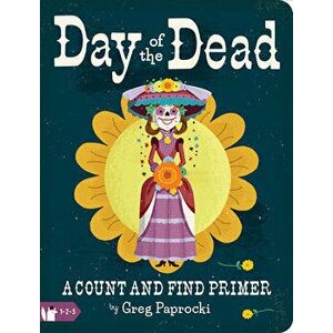 Day of the Dead: A Count and Find Primer, Board book - Greg Paprocki imagine