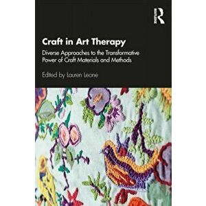 Craft in Art Therapy. Diverse Approaches to the Transformative Power of Craft Materials and Methods, Paperback - *** imagine