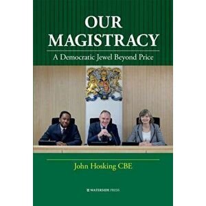 Our Magistracy. A Democratic Jewel Beyond Price, Hardback - John Hosking imagine