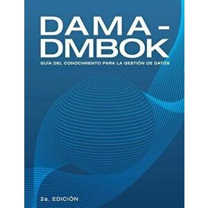 Dama-Dmbok: Guía Del Conocimiento Para La Gestión De Datos, Paperback - Dama International imagine