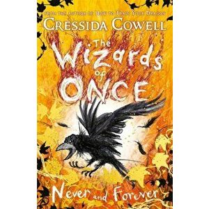 Wizards of Once: Never and Forever. Book 4, Hardback - Cressida Cowell imagine