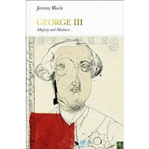 George III (Penguin Monarchs). Madness and Majesty, Hardback - Jeremy Black imagine