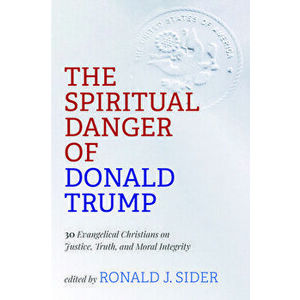 The Spiritual Danger of Donald Trump, Paperback - Ronald J. Sider imagine