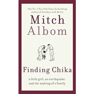 Finding Chika. A Little Girl, an Earthquake, and the Making of a Family, Paperback - Mitch Albom imagine