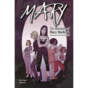 Mary: The Adventures of Mary Shelley's Great-Great-Great-Great-Great-Granddaughter, Paperback - Brea Grant imagine