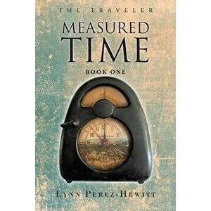 Measured Time: Book One, Paperback - Lynn Perez-Hewitt imagine