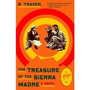Treasure of the Sierra Madre. A Novel, Paperback - B. Traven imagine