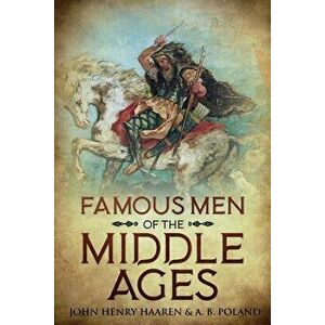 Famous Men of the Middle Ages: Annotated, Paperback - John Henry Haaren imagine