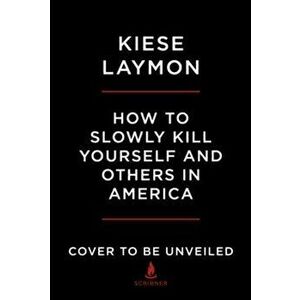 How to Slowly Kill Yourself and Others in America. Essays, Paperback - Kiese Laymon imagine