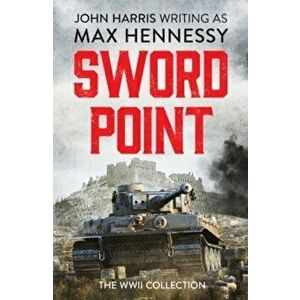 Swordpoint. The WWII Collection, Paperback - Max Hennessy imagine