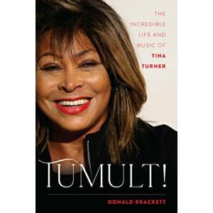 Tumult!: The Incredible Life and Music of Tina Turner, Paperback - Donald Brackett imagine
