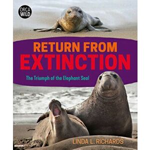 Return from Extinction: The Triumph of the Elephant Seal, Hardcover - Linda L. Richards imagine