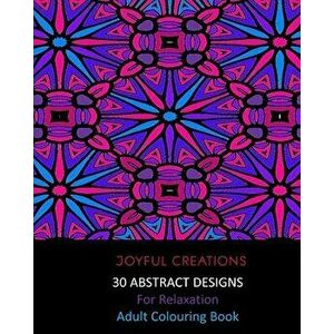 30 Abstract Designs For Relaxation: Adult Colouring Book, Paperback - Joyful Creations imagine