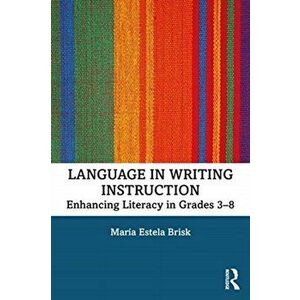 Language in Writing Instruction. Enhancing Literacy in Grades 3-8, Paperback - Maria Estela Brisk imagine