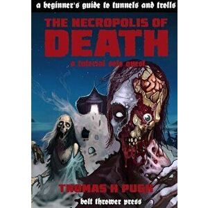 A Beginners Guide to Tunnels & Trolls: The Necropolis of Death, Paperback - Thomas H. Pugh imagine