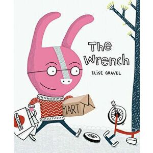 The Wrench, Hardcover - Elise Gravel imagine