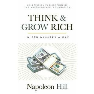 Think and Grow Rich: In 10 Minutes a Day, Paperback - Napoleon Hill imagine