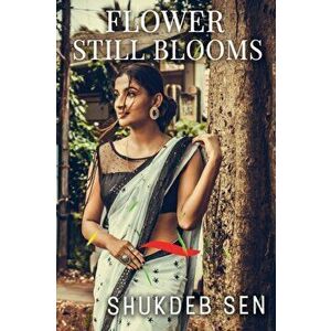 Flower Still Blooms, Paperback - Shukdeb Sen imagine