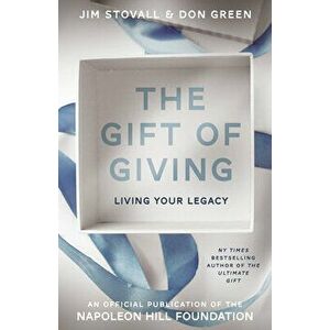 The Gift of Giving: Living Your Legacy, Paperback - Jim Stovall imagine