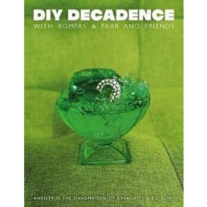 DIY Decadence with Bompas & Parr and Friends, Paperback - Bompas & Parr And Friends imagine