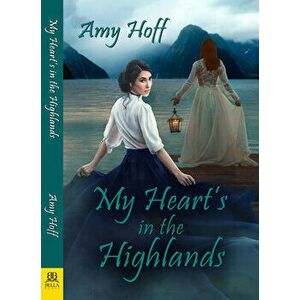 My Heart's in the Highlands, Paperback - Amy Hoff imagine