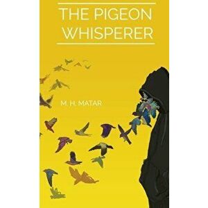 The Pigeon Whisperer, Paperback - Motaz H. Matar imagine