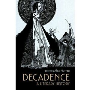 Decadence. A Literary History, Hardback - *** imagine