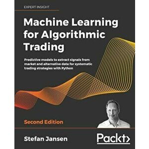 Machine Learning for Algorithmic Trading - Second Edition, Paperback - Stefan Jansen imagine