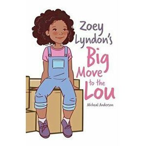 Zoey Lyndon's Big Move to the Lou, Paperback - Micheal Anderson imagine