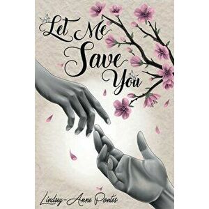 Let Me Save You, Paperback - Lindsey-Anne Pontes imagine