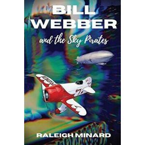 Bill Webber: And the Sky Pirates, Paperback - Raleigh Minard imagine