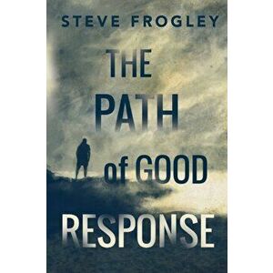 Path of Good Response, Paperback - Steve Frogley imagine