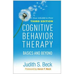 Cognitive Behavior Therapy, Third Edition: Basics and Beyond, Hardcover - Judith S. Beck imagine