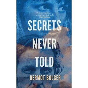 Secrets Never Told, Paperback - Dermot Bolger imagine