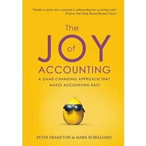 The Joy of Accounting: A Game-Changing Approach That Makes Accounting Easy, Paperback - Peter Frampton imagine