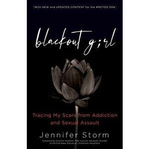 Blackout Girl. Tracing My Scars from Addiction and Sexual Assault; Second Edition, Paperback - Jennifer Storm imagine
