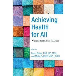Achieving Health for All: Primary Health Care in Action, Hardcover - David Bishai imagine