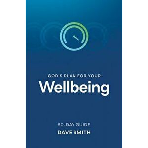 God's Plan for Your Wellbeing, Paperback - Dave Smith imagine