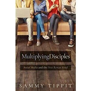 Multiplying Disciples. Social Media and the New Roman Road, Paperback - Sammy Tippit imagine