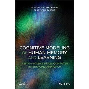 Cognitive Modeling of Human Memory and Learning. A Non-invasive Brain-Computer Interfacing Approach, Hardback - Pratyusha Rakshit imagine
