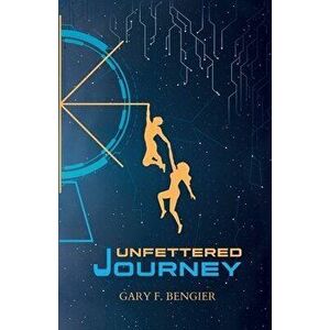 Unfettered Journey, Paperback - Gary F. Bengier imagine