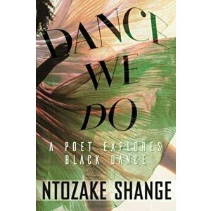 Dance We Do. A Poet Explores Black Dance, Hardback - Ntozake Shange imagine