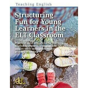 Structuring Fun for Young Learners in the ELT Classroom, Paperback - Chris Roland imagine