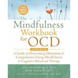 The Mindfulness Workbook for Ocd: A Guide to Overcoming Obsessions and Compulsions Using Mindfulness and Cognitive Behavioral Therapy - Jon Hershfield imagine