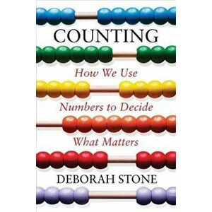 Counting. How We Use Numbers to Decide What Matters, Hardback - Deborah Stone imagine