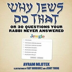 Why Jews Do That: Or 30 Questions Your Rabbi Never Answered, Hardcover - Avram Mlotek imagine