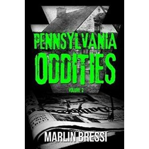 Pennsylvania Oddities Volume 2, Paperback - Marlin Bressi imagine