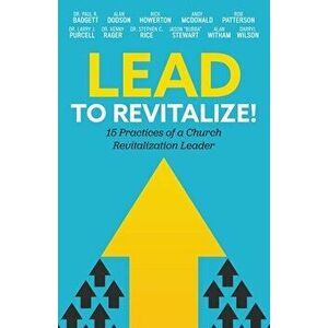 Lead to Revitalize!: 15 Practices of a Church Revitalization Leader, Paperback - *** imagine